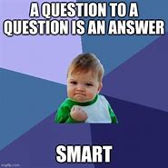 Image result for Just Answer The Question Meme