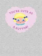 Image result for Cute as a Button