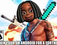 Image result for Fortnite On Android Meme