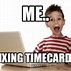 Image result for Timecards Late Meme