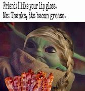 Image result for Baby Yoda Bacon Meme