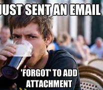 Image result for Email Attachment Left Out Meme