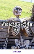 Image result for Waiting for Job Offer Meme