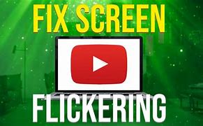Image result for YouTube Screen Flickering