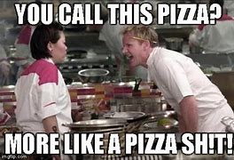 Image result for Chef Ramsey Pizza Meme