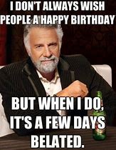 Image result for Happy Belated Birthday MEME Funny Co-Worker