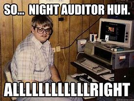 Image result for Night Audit Meme