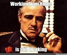 Image result for Home Working Meme