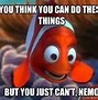 Image result for now.What Nemo Meme