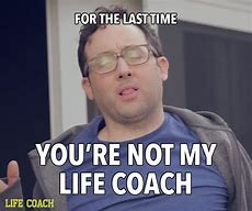Image result for Life Coach Meme