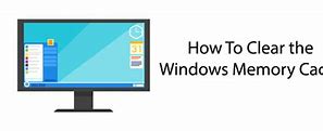 Image result for How to Clear Memory Cache Windows 1.0