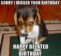 Image result for Belated Birthday Blessings Meme