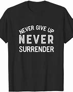 Image result for Never Give Up, Never Surrender!