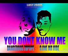Image result for You Don't Know Me Like That
