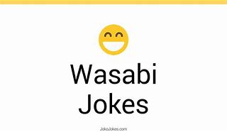Image result for Wasabi Joke