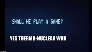 Image result for War Games Meme