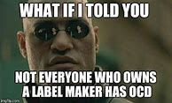Image result for Label Maker Label Meme