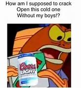 Image result for Crack Open a Cold One with the Boys Meme