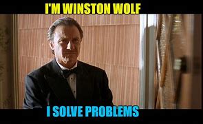 Image result for Winston Wolf Manager Meme