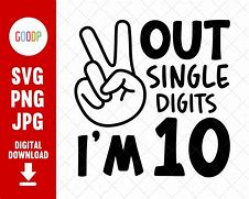 Image result for Peace Out Single Digits I'm 10 SVG