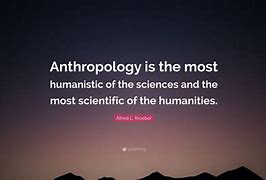 Image result for Anthropology Quotes