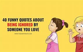 Image result for Funny Being Ignored Quotes