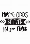 Image result for May the Odds Be Ever in Your Favor Quote