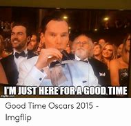 Image result for Here for a Good Time Meme
