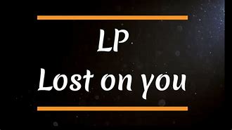 Image result for LP Lost On You Lyrics