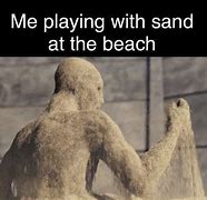 Image result for Man Holding Sand Meme