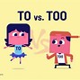 Image result for Difference Between to and Too