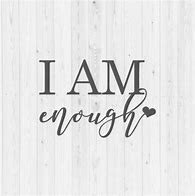 Image result for I AM Enough Quotes