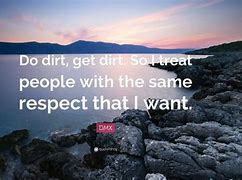 Image result for Treat Me Like Dirt Quotes