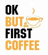 Image result for But First Coffee
