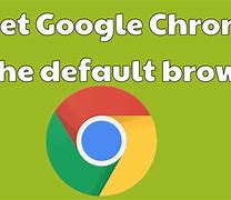 Image result for Google Chrome Set as Browser