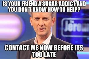 Image result for Sugar Addict Meme