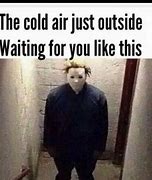 Image result for It's Too Cold Meme