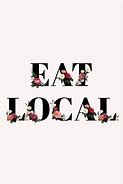 Image result for Eat Local Quotes