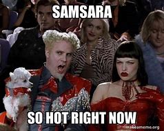 Image result for Samsara Meme