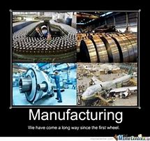 Image result for Manufacturing Memes