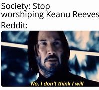 Image result for Keanu Reeves Mini Meme