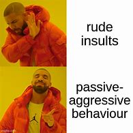 Image result for Passive Aggressive Behavior Meme