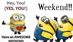 Image result for Minion Weekend Meme