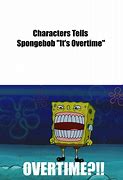 Image result for Spongebob Overtime Meme