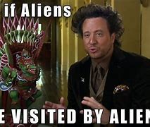 Image result for Ancient Aliens Meme Generator