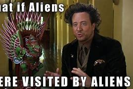 Image result for Ancient Aliens Guy Meme Generator