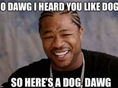 Image result for That's My Dawg Meme