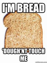 Image result for Don't Touch My Bread