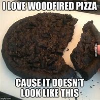 Image result for Burnt Pizza Meme