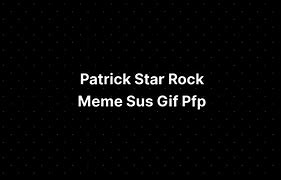 Image result for Patrick Star Rock Meme